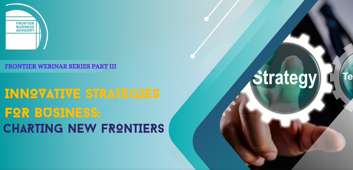 Frontier Business Advisory Webinar Series Part 3